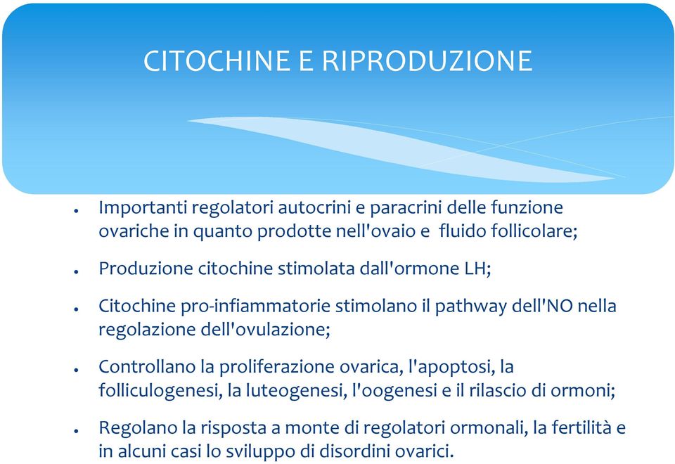 regolazione dell'ovulazione; Controllano la proliferazione ovarica, l'apoptosi, la folliculogenesi, la luteogenesi, l'oogenesi e