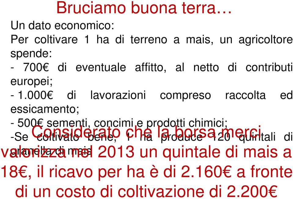 000 di lavorazioni compreso raccolta ed essicamento; - 500 sementi, concimi e prodotti chimici; -Se Considerato