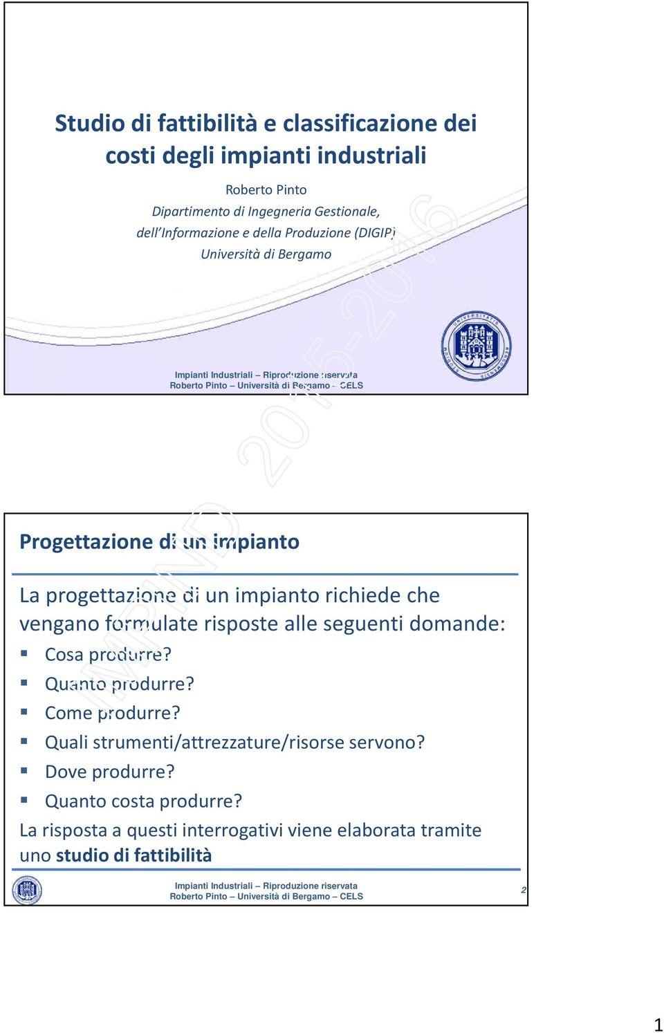 che vengano formulate risposte alle seguenti domande: Cosa produrre? Quanto produrre? Come produrre?