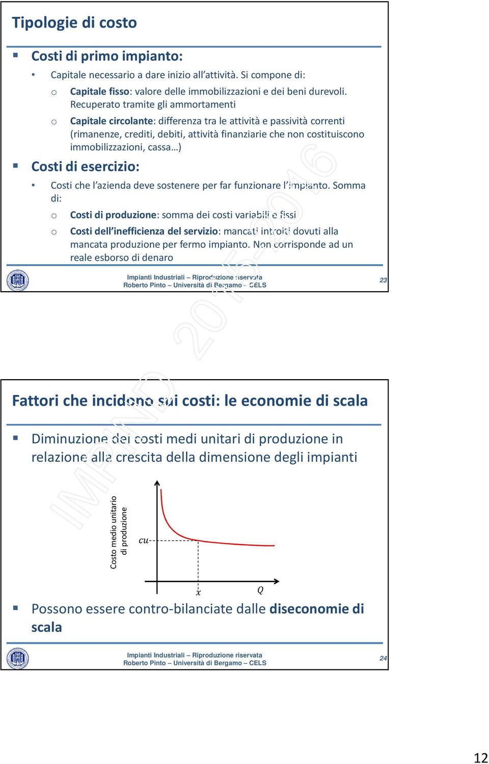 cassa ) Costi di esercizio: Costi che l azienda deve sostenere per far funzionare l impianto.