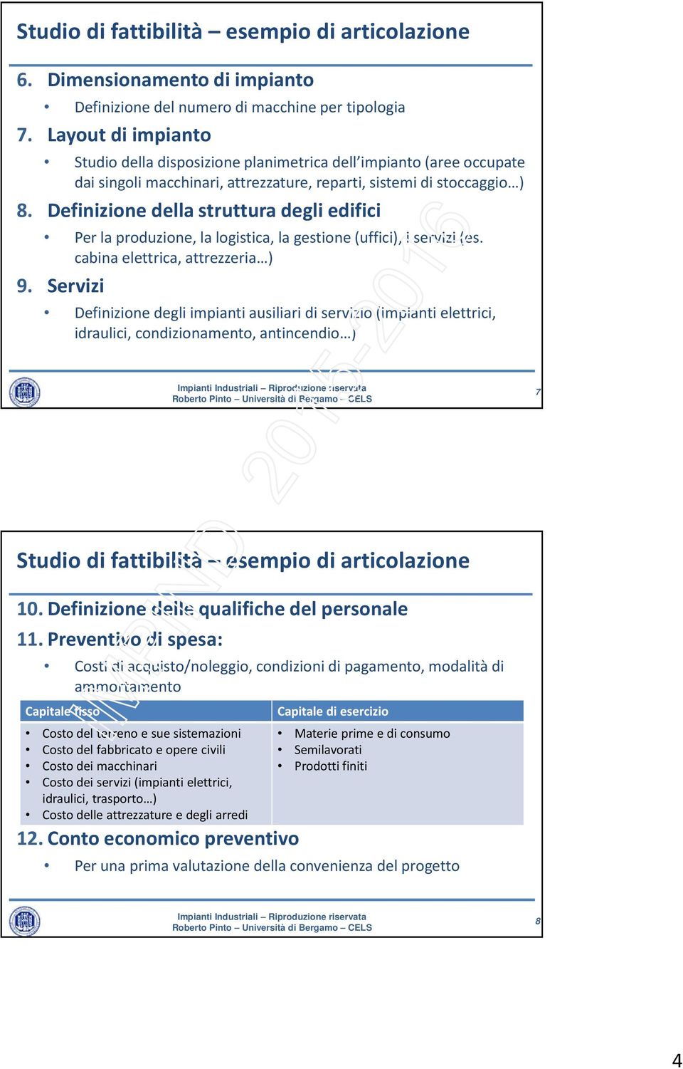 Definizione della struttura degli edifici Per la produzione, la logistica, la gestione (uffici), i servizi (es. cabina elettrica, attrezzeria ) 9.