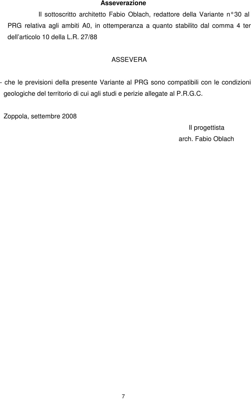 27/88 ASSEVERA - che le previsioni della presente Variante al PRG sono compatibili con le condizioni