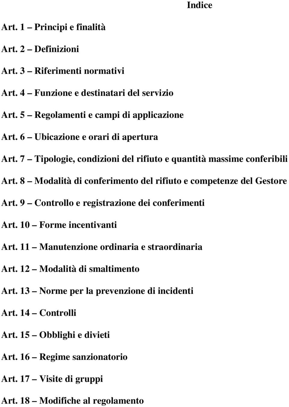 8 Modalità di conferimento del rifiuto e competenze del Gestore Art. 9 Controllo e registrazione dei conferimenti Art. 10 Forme incentivanti Art.