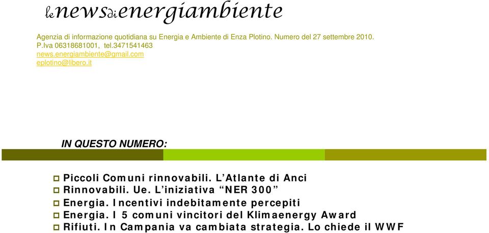 it IN QUESTO NUMERO: Piccoli Comuni rinnovabili. L Atlante di Anci Rinnovabili. Ue. L iniziativa NER 300 Energia.