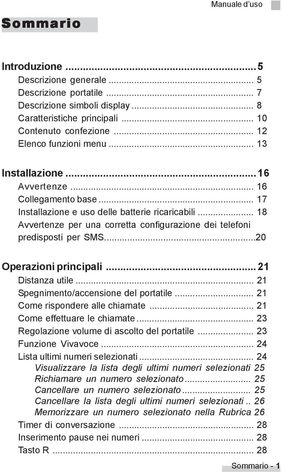 .. 18 Avvertenze per una corretta configurazione dei telefoni predisposti per SMS...20 Operazioni principali... 21 Distanza utile... 21 Spegnimento/accensione del portatile.