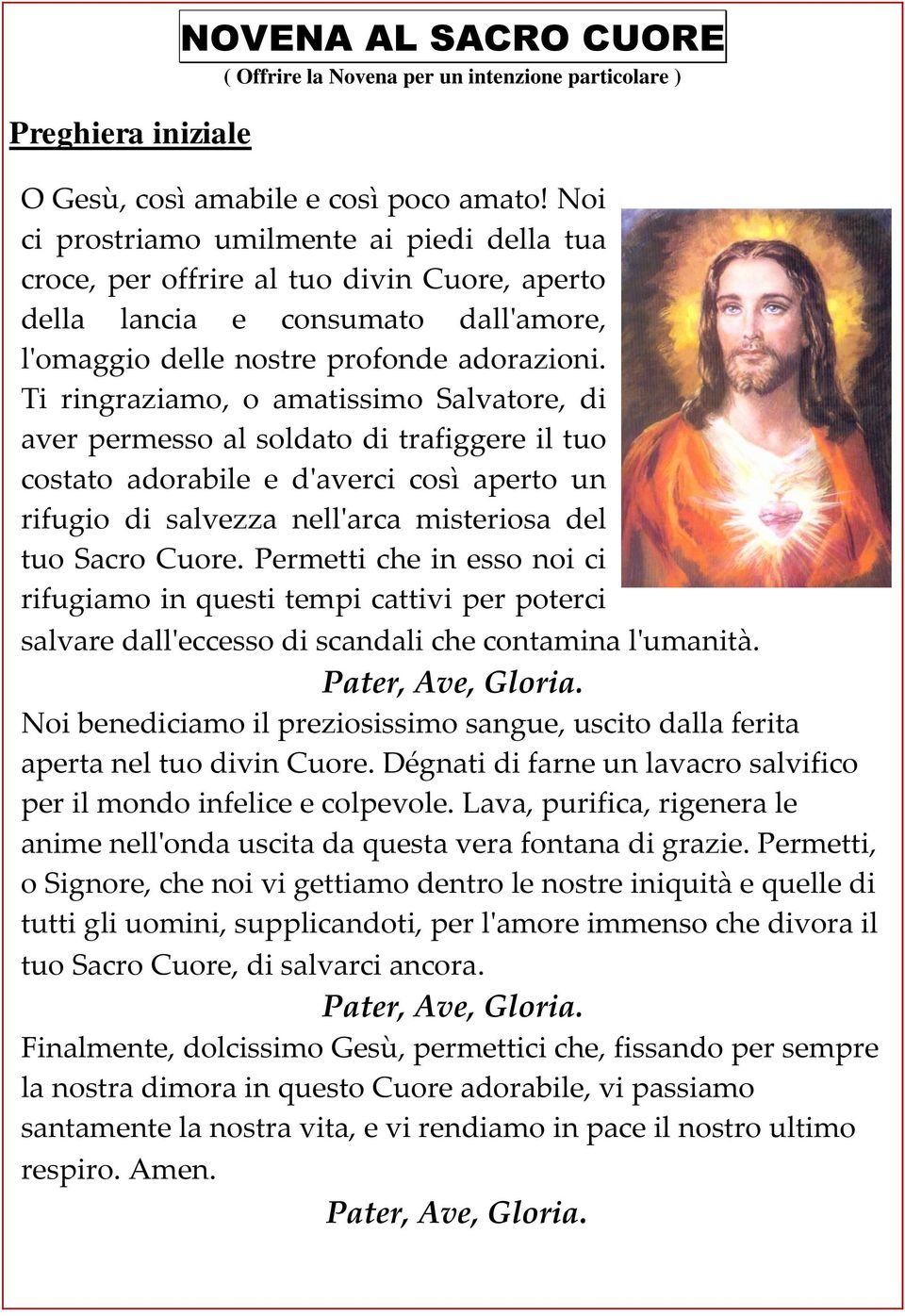 Ti ringraziamo, o amatissimo Salvatore, di aver permesso al soldato di trafiggere il tuo costato adorabile e d'averci così aperto un rifugio di salvezza nell'arca misteriosa del tuo Sacro Cuore.