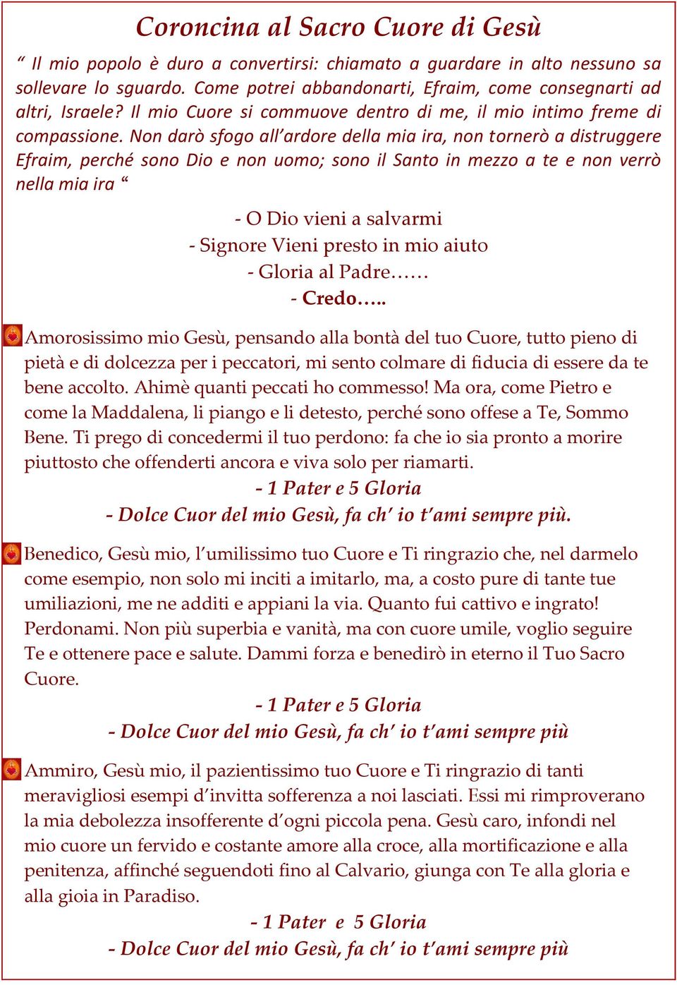 Non darò sfogo all ardore della mia ira, non tornerò a distruggere Efraim, perché sono Dio e non uomo; sono il Santo in mezzo a te e non verrò nella mia ira - O Dio vieni a salvarmi - Signore Vieni