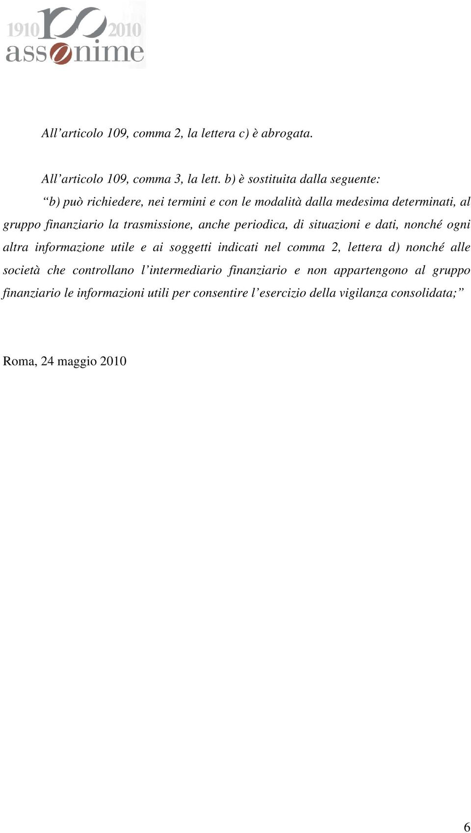 trasmissione, anche periodica, di situazioni e dati, nonché ogni altra informazione utile e ai soggetti indicati nel comma 2, lettera d)