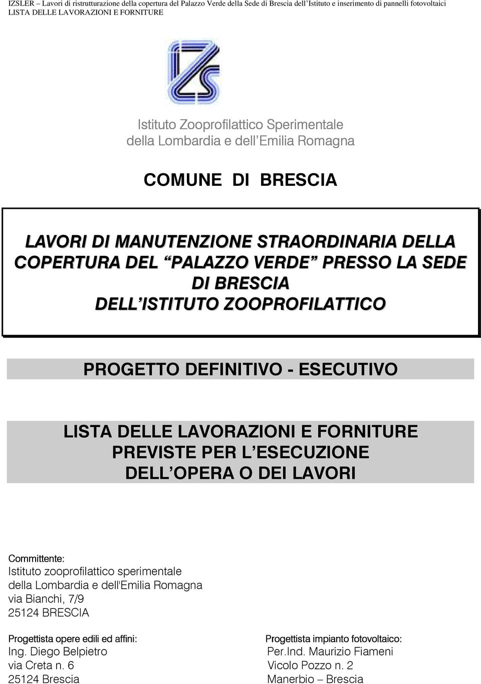 LAVORI Committente: Istituto zooprofilattico sperimentale della Lombardia e dell'emilia Romagna via Bianchi, 7/9 25124 BRESCIA Progettista opere edili