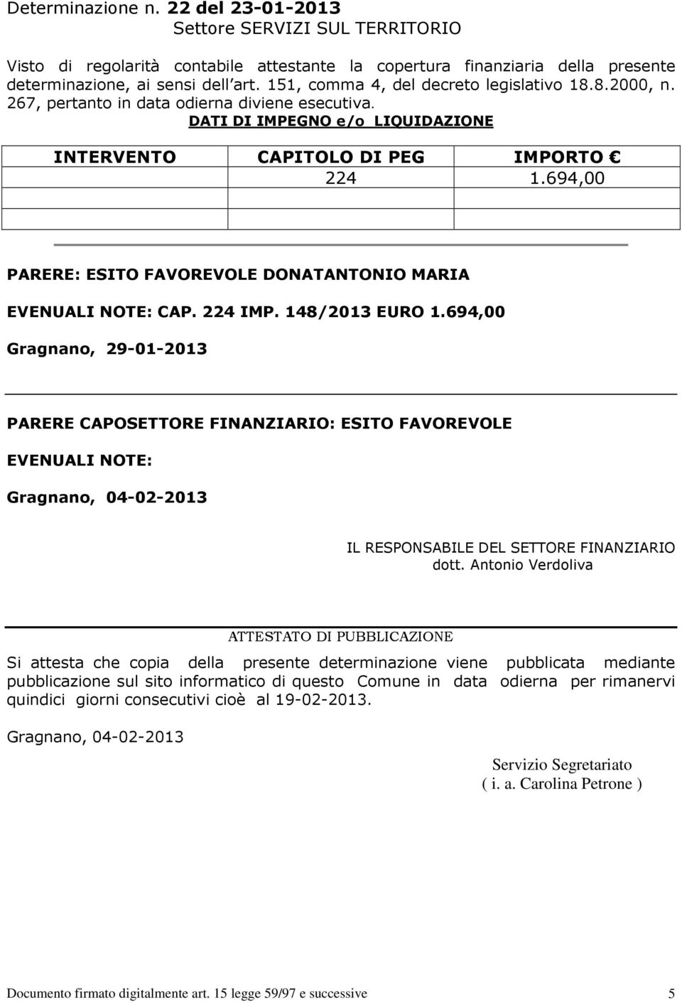 694,00 PARERE: ESITO FAVOREVOLE DONATANTONIO MARIA EVENUALI NOTE: CAP. 224 IMP. 148/2013 EURO 1.