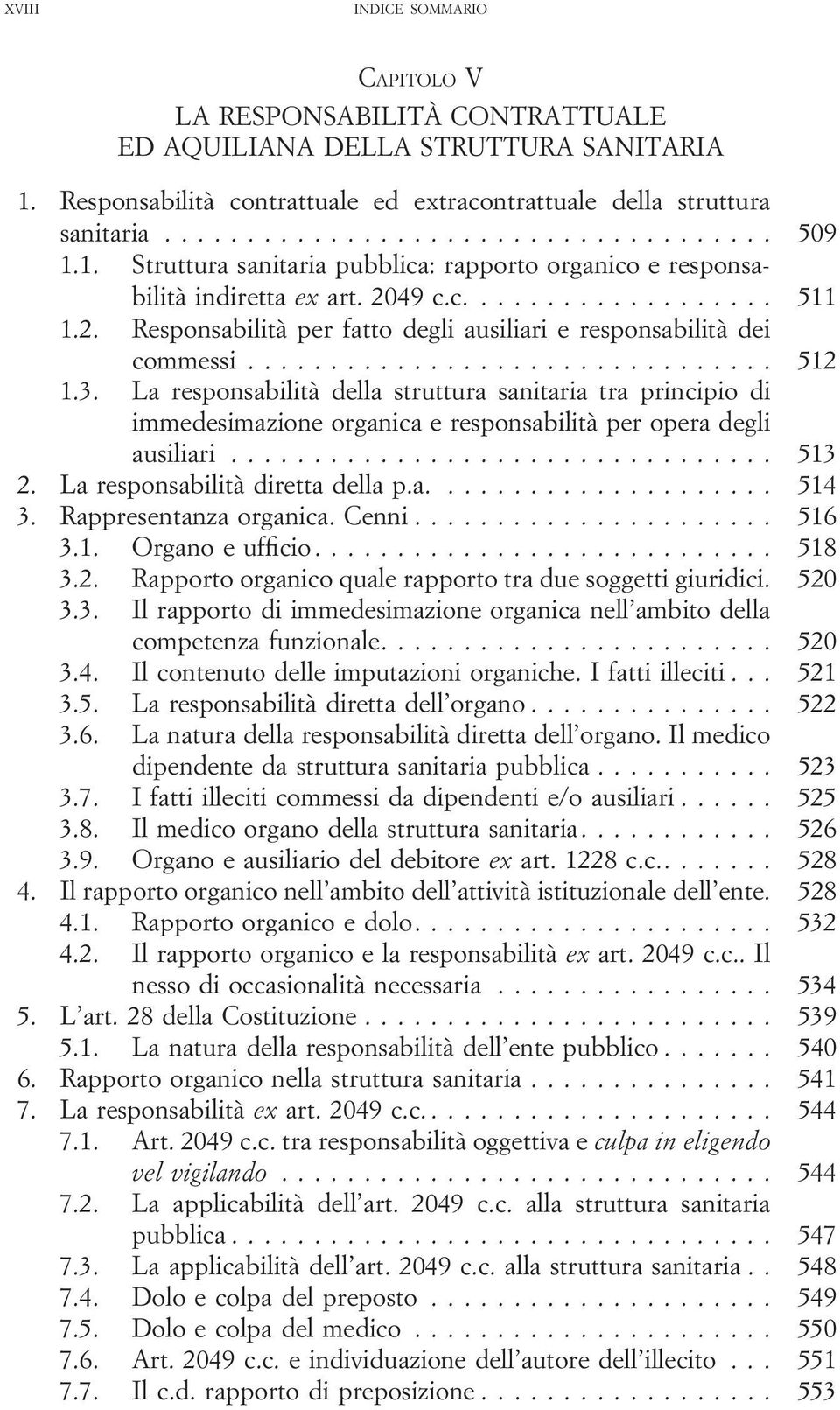 La responsabilità della struttura sanitaria tra principio di immedesimazione organica e responsabilità per opera degli ausiliari... 513 2. La responsabilità diretta della p.a.... 514 3.