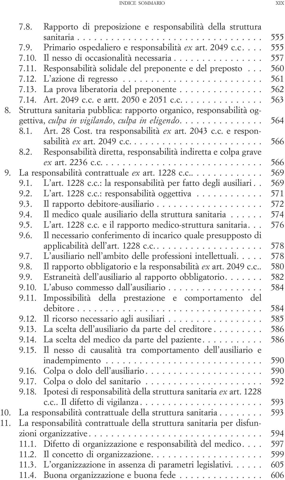 c.... 563 8. Struttura sanitaria pubblica: rapporto organico, responsabilità oggettiva, culpa in vigilando, culpa in eligendo.... 564 8.1. Art. 28 Cost. tra responsabilità ex art. 2043 c.c. e responsabilità ex art.