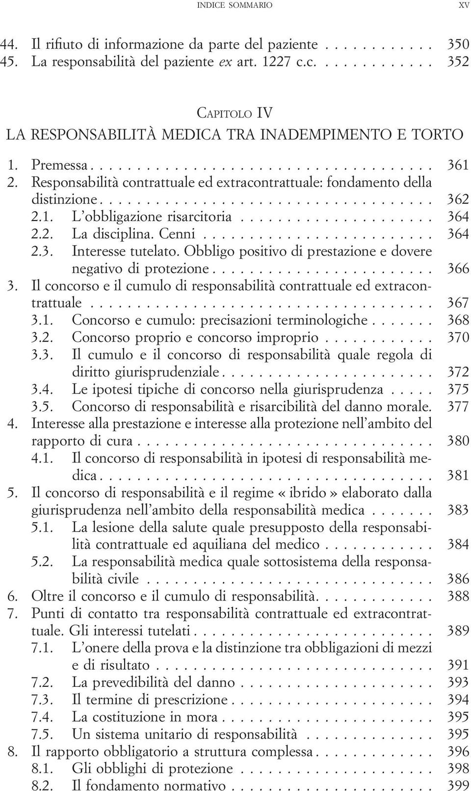 Obbligo positivo di prestazione e dovere negativo di protezione... 366 3. Il concorso e il cumulo di responsabilità contrattuale ed extracontrattuale... 367 3.1.