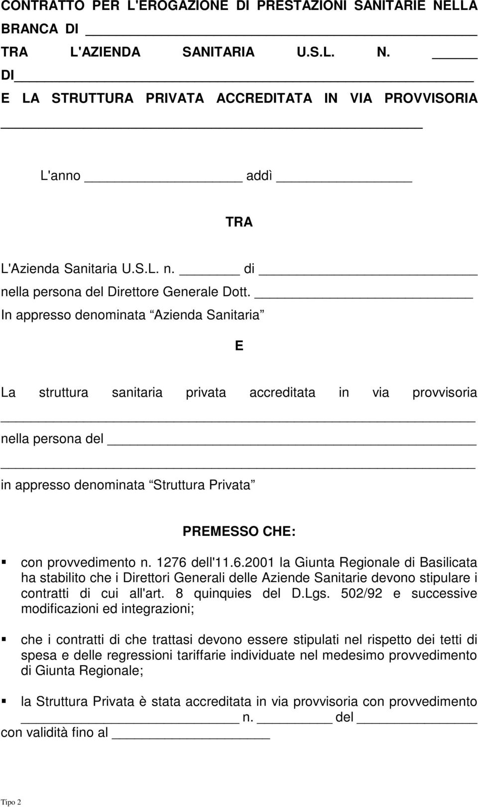 In appresso denominata Azienda Sanitaria E La struttura sanitaria privata accreditata in via provvisoria nella persona del in appresso denominata Struttura Privata PREMESSO CHE:!"con provvedimento n.