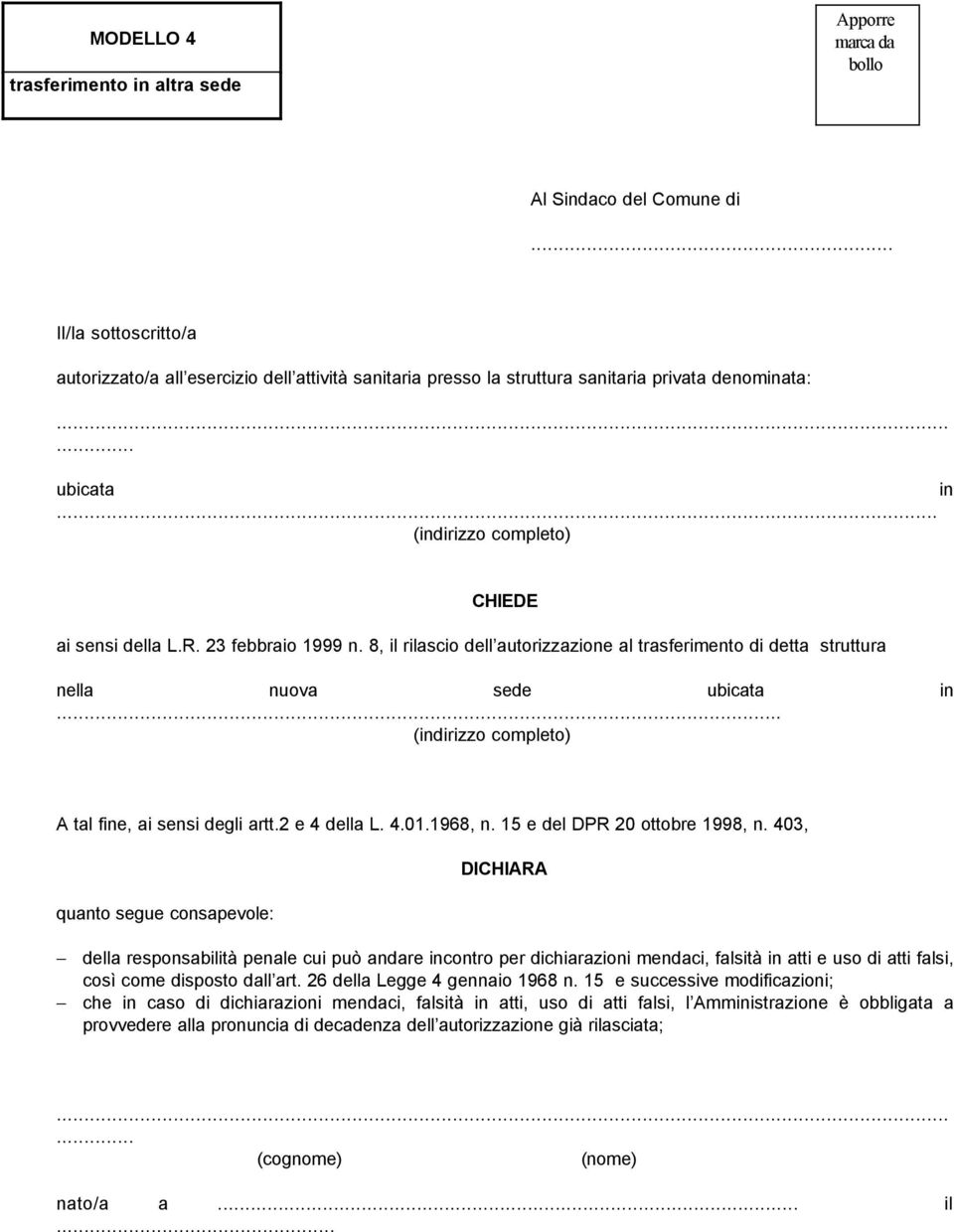 8, il rilascio dell autorizzazione al trasferimento di detta struttura nella nuova sede ubicata in... A tal fine, ai sensi degli artt.2 e 4 della L. 4.01.1968, n. 15 e del DPR 20 ottobre 1998, n.