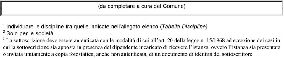 15/1968 ad eccezione dei casi in cui la sottoscrizione sia apposta in presenza del dipendente incaricato di ricevere l istanza