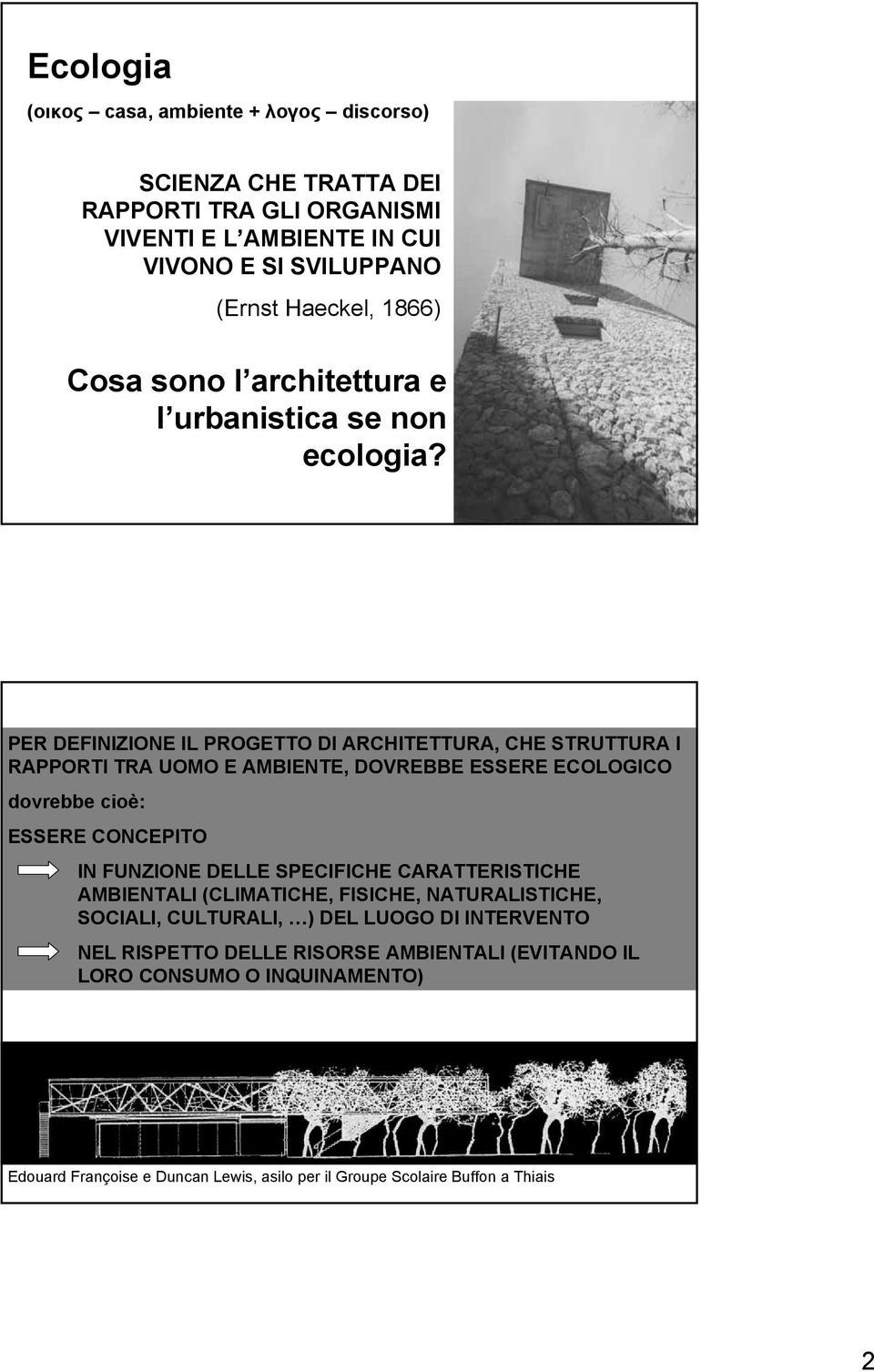 PER DEFINIZIONE IL PROGETTO DI ARCHITETTURA, CHE STRUTTURA I RAPPORTI TRA UOMO E AMBIENTE, DOVREBBE ESSERE ECOLOGICO dovrebbe cioè: ESSERE CONCEPITO IN FUNZIONE DELLE