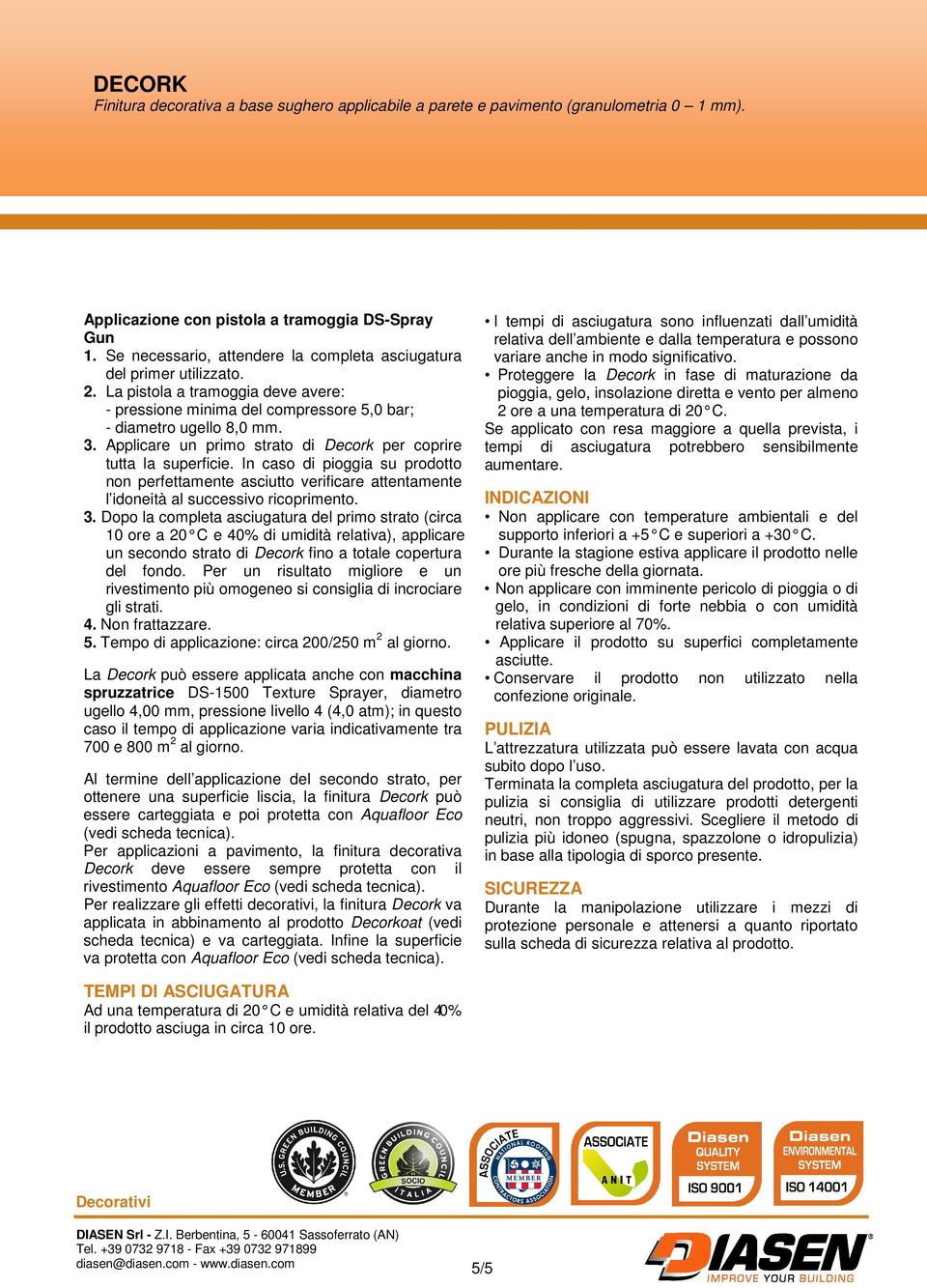 In caso di pioggia su prodotto non perfettamente asciutto verificare attentamente l idoneità al successivo ricoprimento. 3.