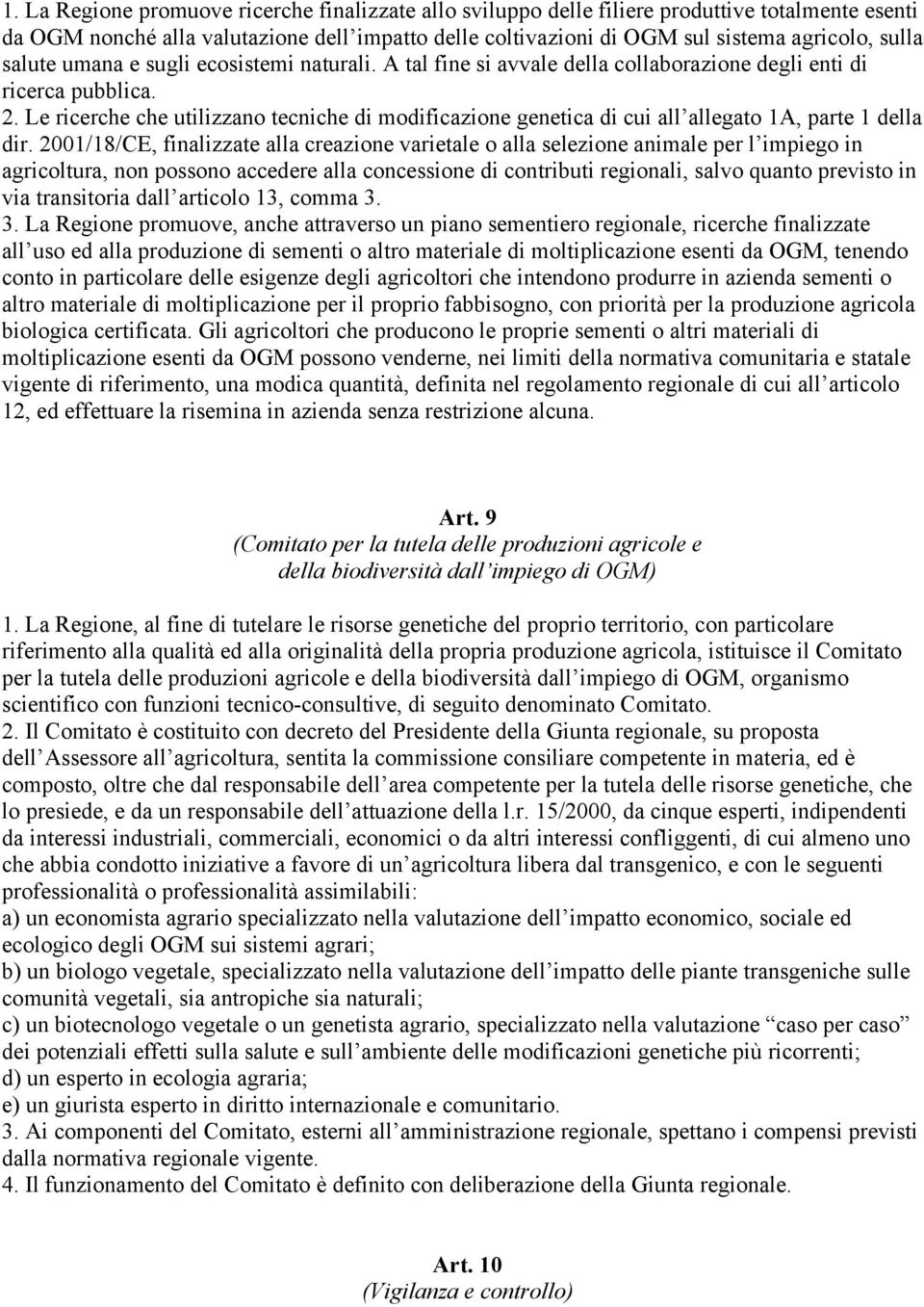 Le ricerche che utilizzano tecniche di modificazione genetica di cui all allegato 1A, parte 1 della dir.