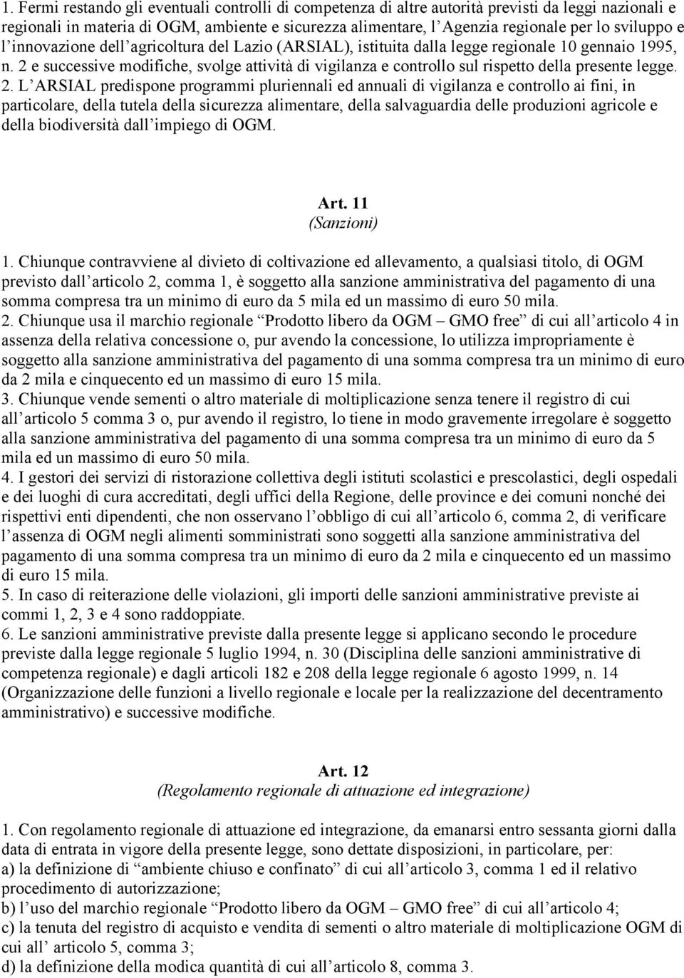 2 e successive modifiche, svolge attività di vigilanza e controllo sul rispetto della presente legge. 2.