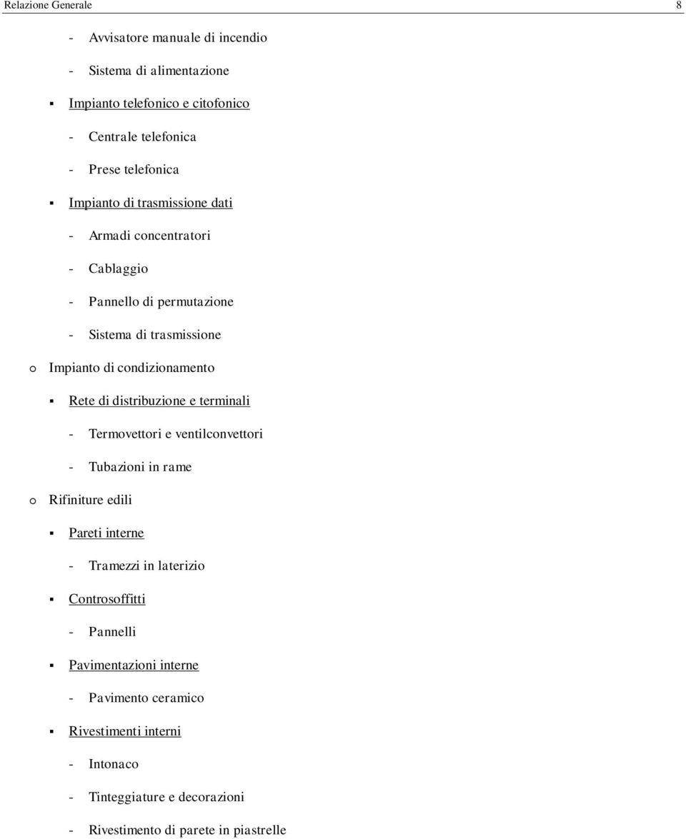 condizionamento Rete di distribuzione e terminali - Termovettori e ventilconvettori - Tubazioni in rame Rifiniture edili Pareti interne - Tramezzi in