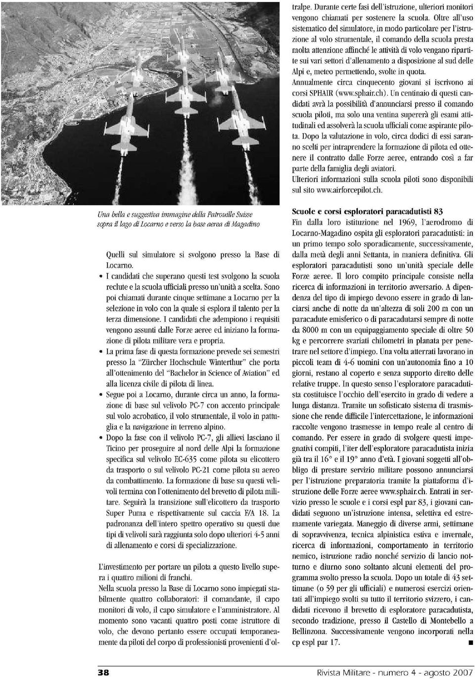 sui vari settori d allenamento a disposizione al sud delle Alpi e, meteo permettendo, svolte in quota. Annualmente circa cinquecento giovani si iscrivono ai corsi SPHAIR www.sphair.ch).