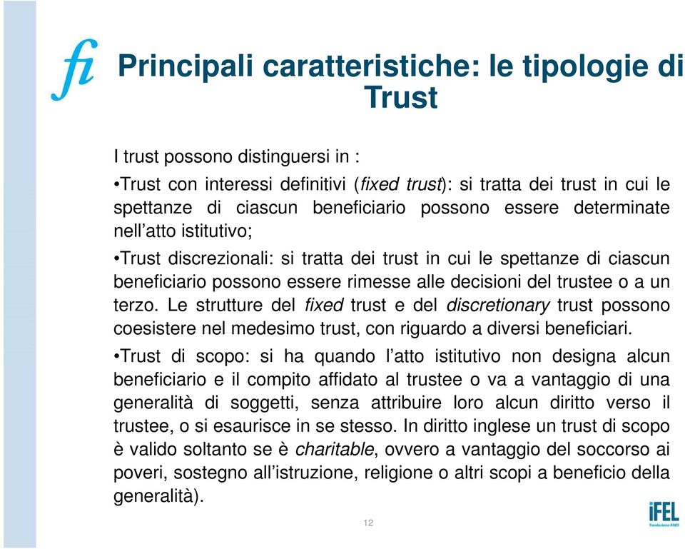 Le strutture del fixed trust e del discretionary trust possono coesistere nel medesimo trust, con riguardo a diversi beneficiari.