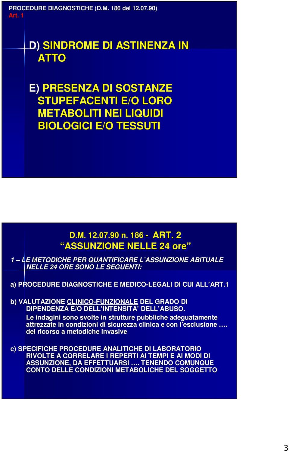 1 b) VALUTAZIONE CLINICO-FUNZIONALE DEL GRADO DI DIPENDENZA E/O DELL INTENSITA DELL ABUSO.