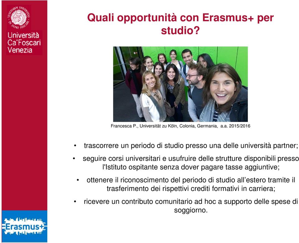 l'istituto ospitante senza dover pagare tasse aggiuntive; ottenere il riconoscimento del periodo di studio all estero tramite il