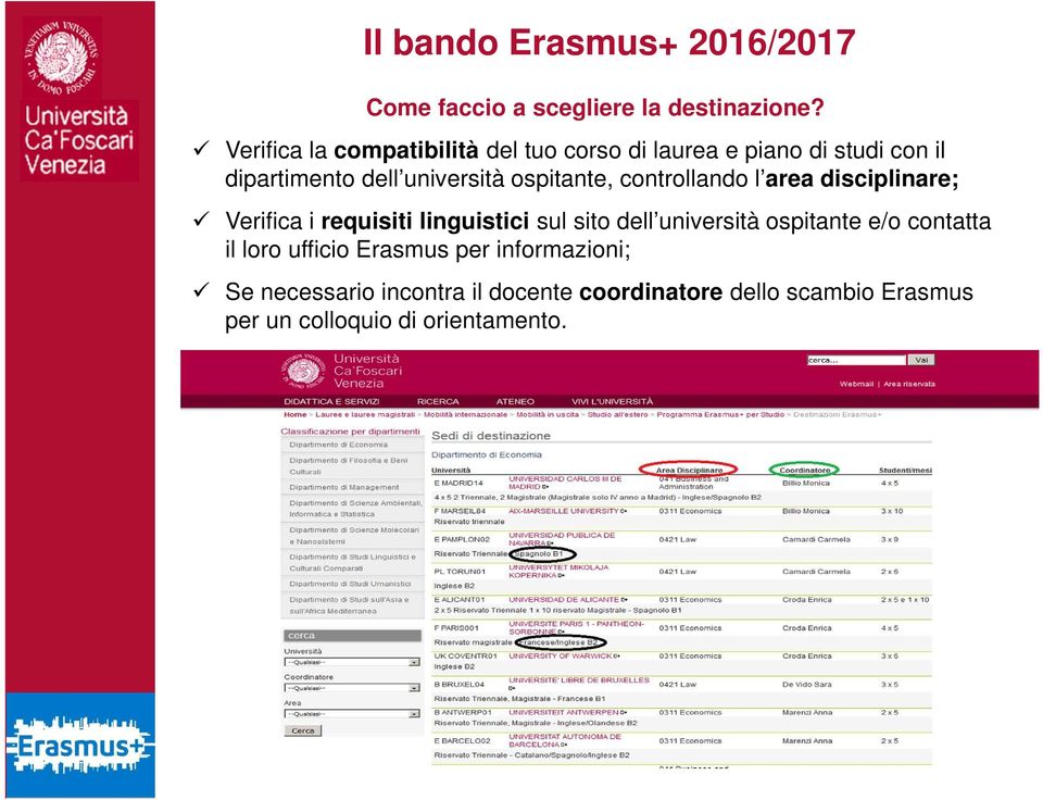 ospitante, controllando l area disciplinare; Verifica i requisiti linguistici sul sito dell università