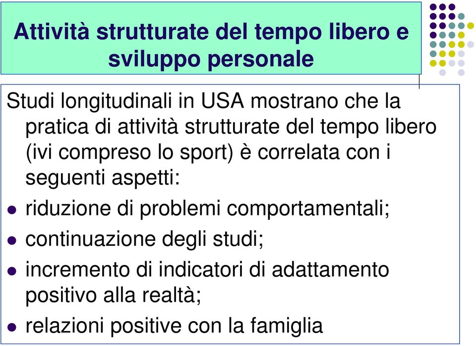 correlata con i seguenti aspetti: riduzione di problemi comportamentali; continuazione degli