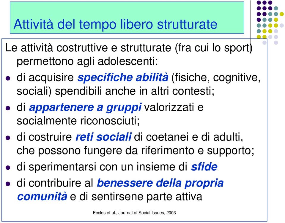 riconosciuti; di costruire reti sociali di coetanei e di adulti, che possono fungere da riferimento e supporto; di sperimentarsi con un