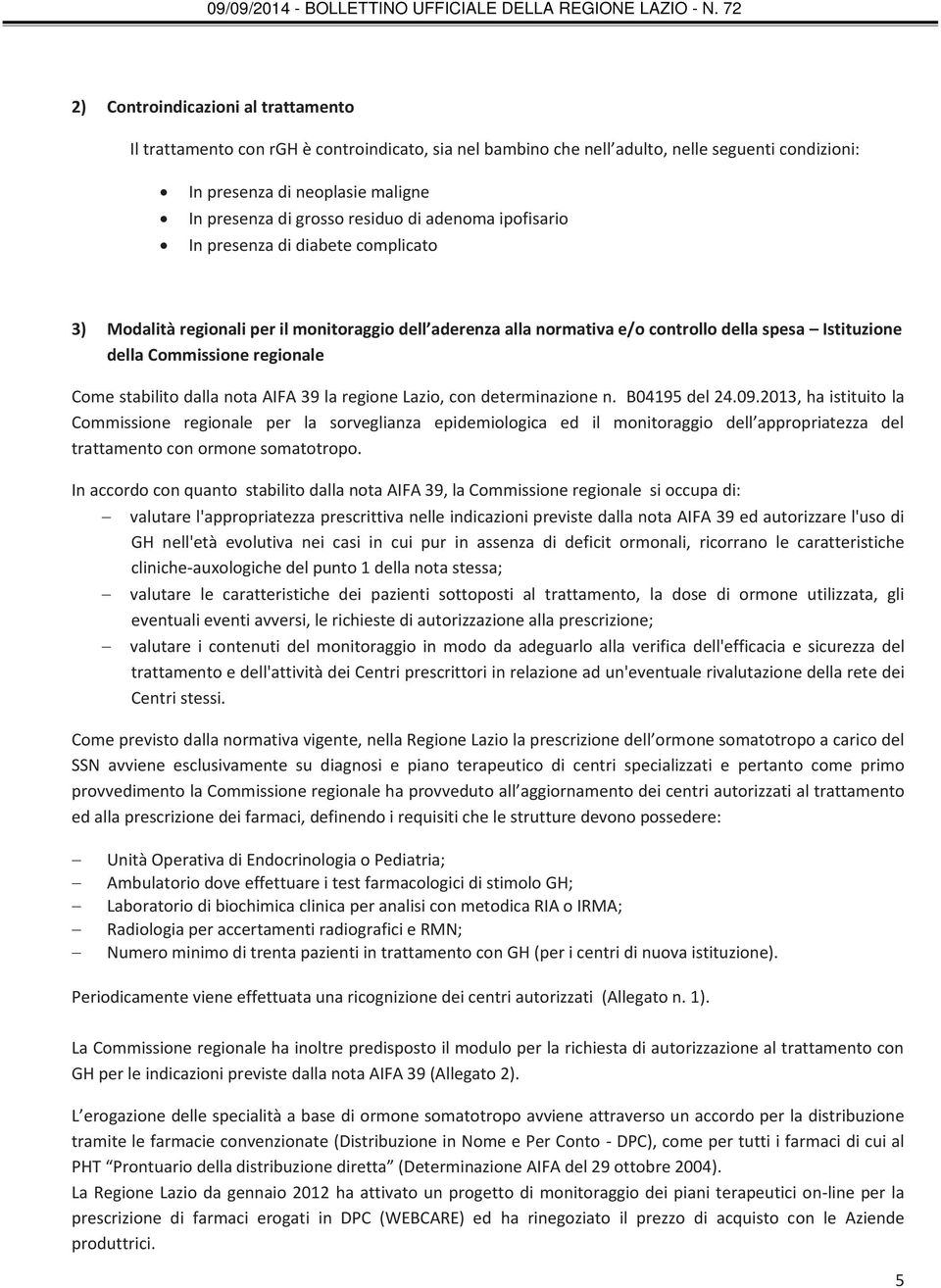 stabilito dalla nota AIFA 39 la regione Lazio, con determinazione n. B04195 del 24.09.