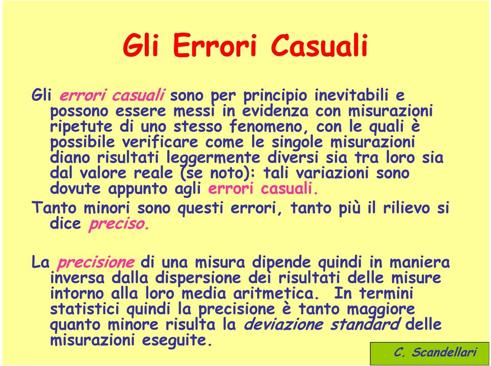 errori casuali. Tanto minori sono questi errori, tanto più il rilievo si dice preciso.