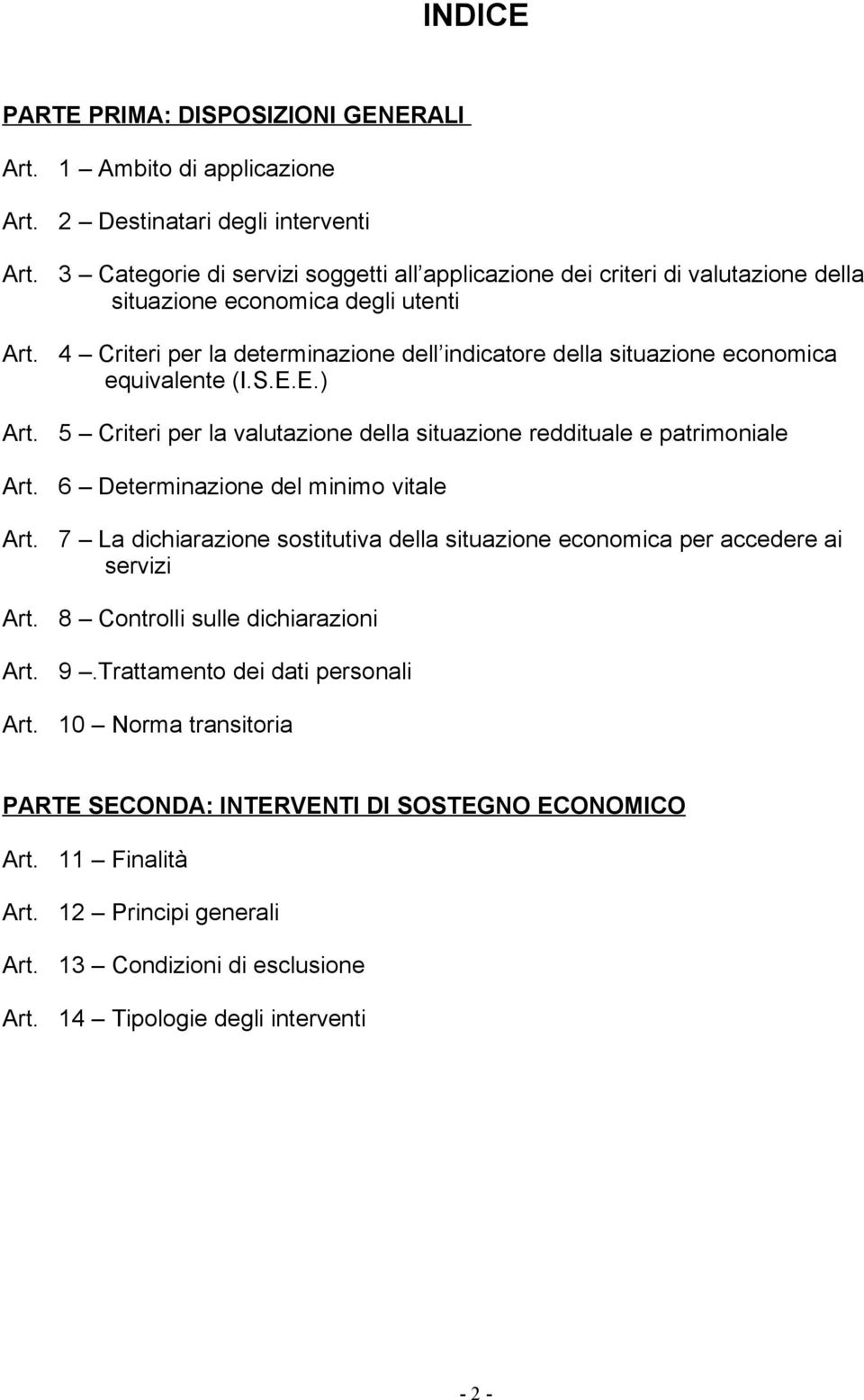 4 Criteri per la determinazione dell indicatore della situazione economica equivalente (I.S.E.E.) Art. 5 Criteri per la valutazione della situazione reddituale e patrimoniale Art.
