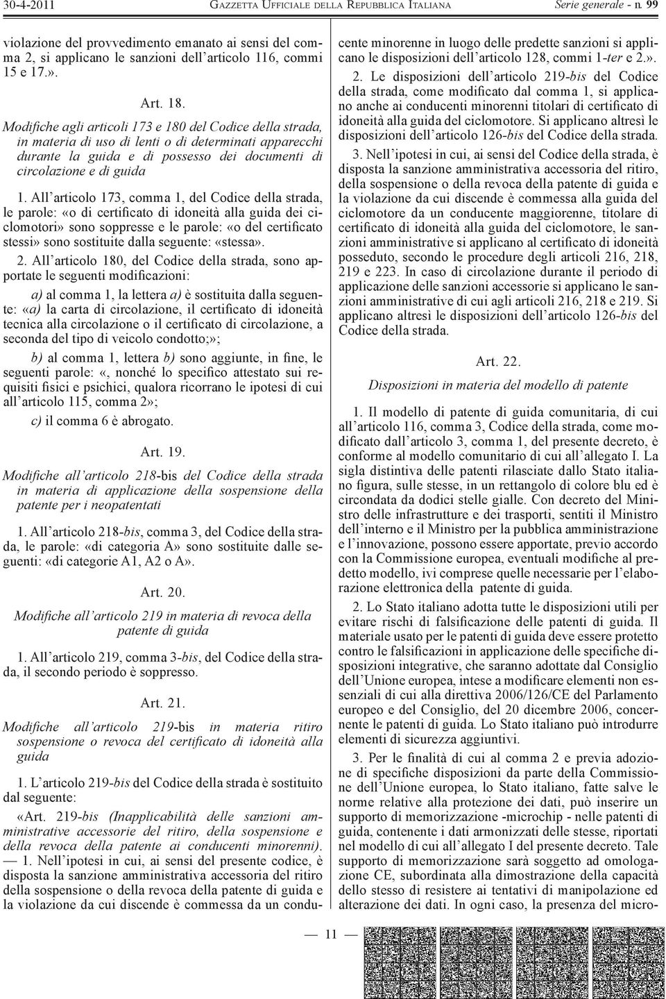 All articolo 173, comma 1, del Codice della strada, le parole: «o di certificato di idoneità alla guida dei ciclomotori» sono soppresse e le parole: «o del certificato stessi» sono sostituite dalla