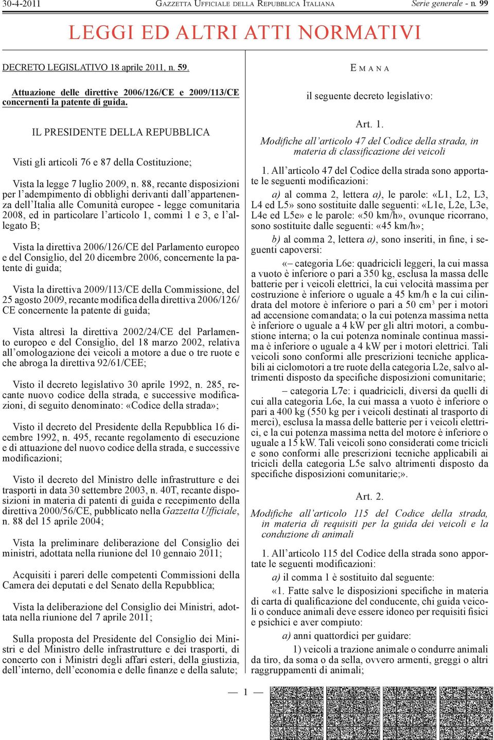 88, recante disposizioni per l adempimento di obblighi derivanti dall appartenenza dell Italia alle Comunità europee - legge comunitaria 2008, ed in particolare l articolo 1, commi 1 e 3, e l