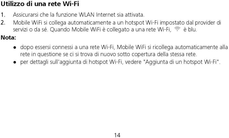 Quando Mobile WiFi è collegato a una rete Wi-Fi, è blu.