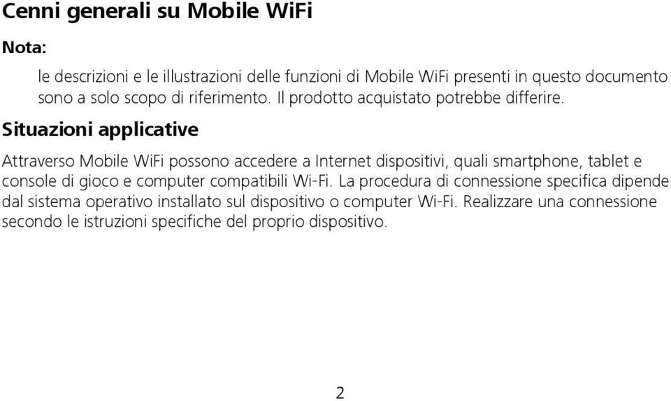 Situazioni applicative Attraverso Mobile WiFi possono accedere a Internet dispositivi, quali smartphone, tablet e console di gioco e computer