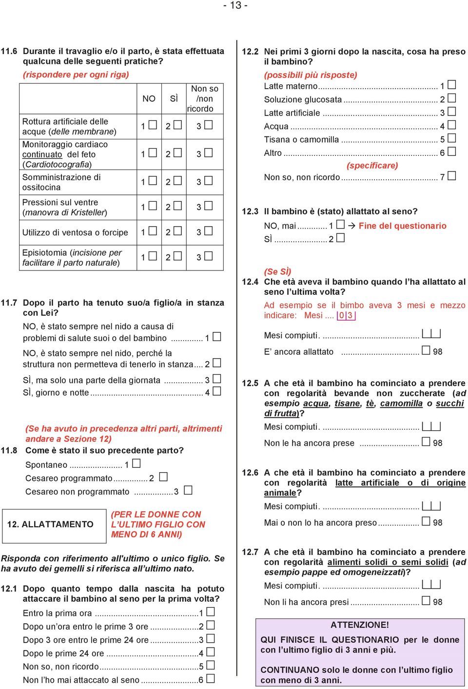 Kristeller) NO SÌ Non so /non ricordo 1 m 2 m 3 m 1 m 2 m 3 m 1 m 2 m 3 m 1 m 2 m 3 m Utilizzo di ventosa o forcipe 1 m 2 m 3 m Episiotomia (incisione per facilitare il parto naturale) 1 m 2 m 3 m 11.