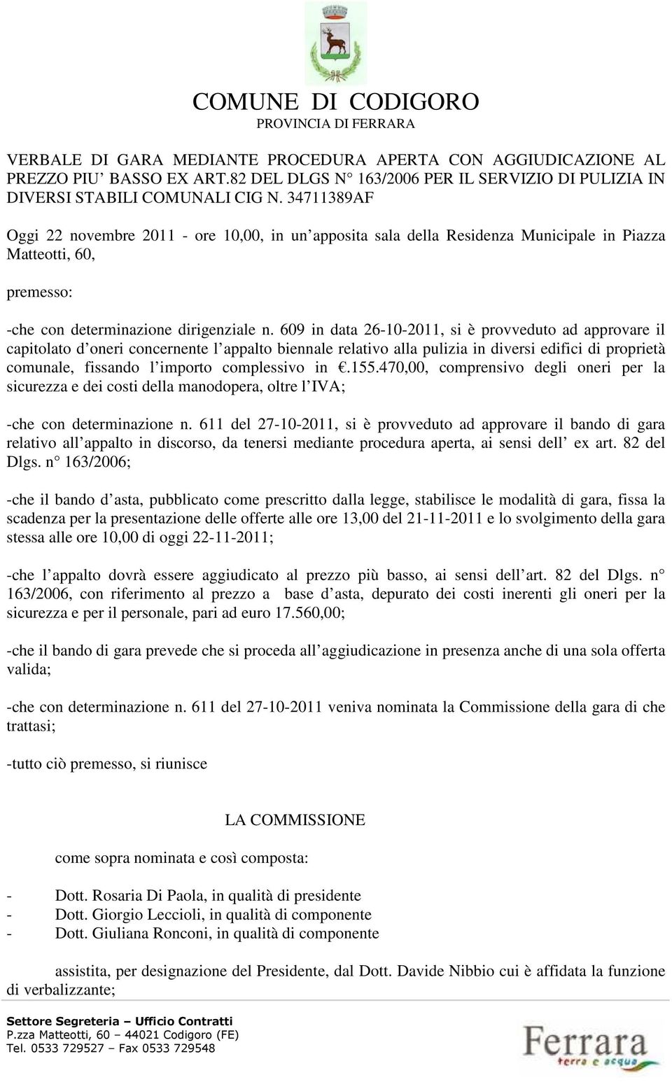 34711389AF Oggi 22 novembre 2011 - ore 10,00, in un apposita sala della Residenza Municipale in Piazza Matteotti, 60, premesso: -che con determinazione dirigenziale n.