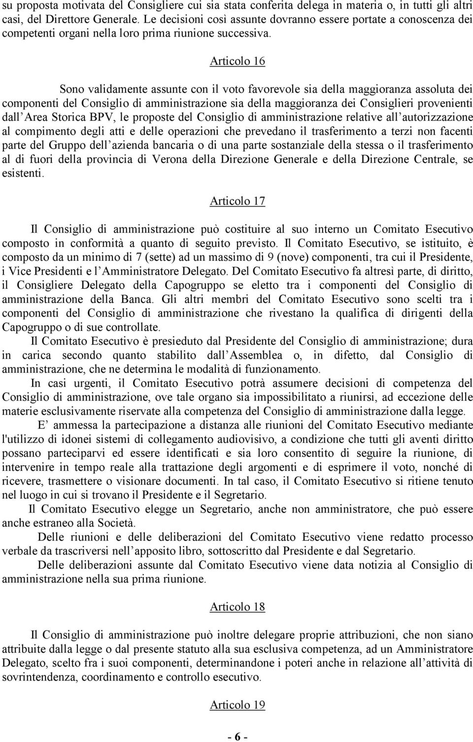 Articolo 16 Sono validamente assunte con il voto favorevole sia della maggioranza assoluta dei componenti del Consiglio di amministrazione sia della maggioranza dei Consiglieri provenienti dall Area