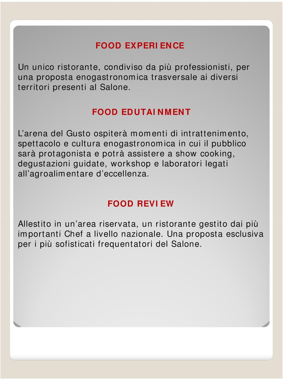 FOOD EDUTAINMENT L arena del Gusto ospiterà momenti di intrattenimento, spettacolo e cultura enogastronomica in cui il pubblico sarà protagonista e