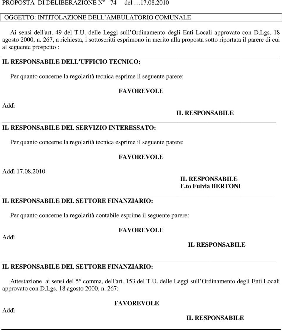 267, a richiesta, i sottoscritti esprimono in merito alla proposta sotto riportata il parere di cui al seguente prospetto : DELL'UFFICIO TECNICO: Per quanto concerne la regolarità tecnica esprime il