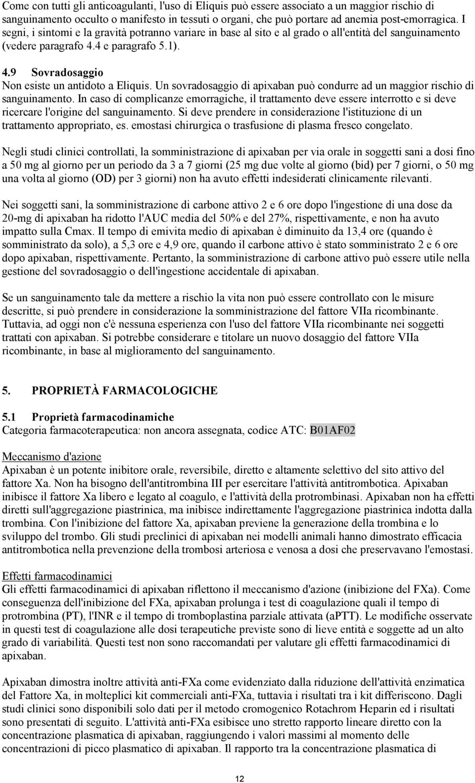 Un sovradosaggio di apixaban può condurre ad un maggior rischio di sanguinamento.