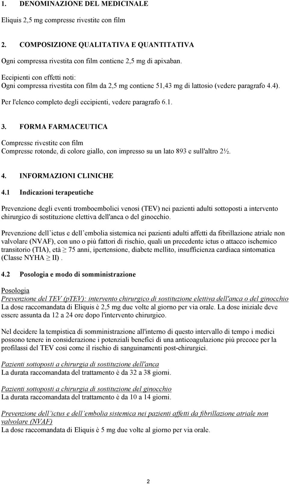 FORMA FARMACEUTICA Compresse rivestite con film Compresse rotonde, di colore giallo, con impresso su un lato 893 e sull'altro 2½. 4. INFORMAZIONI CLINICHE 4.