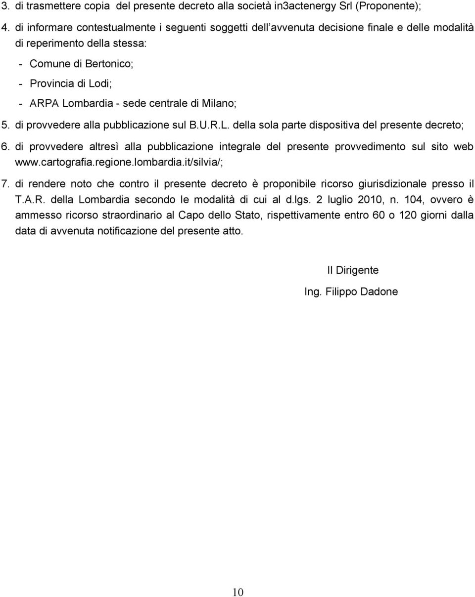 centrale di Milano; 5. di provvedere alla pubblicazione sul B.U.R.L. della sola parte dispositiva del presente decreto; 6.