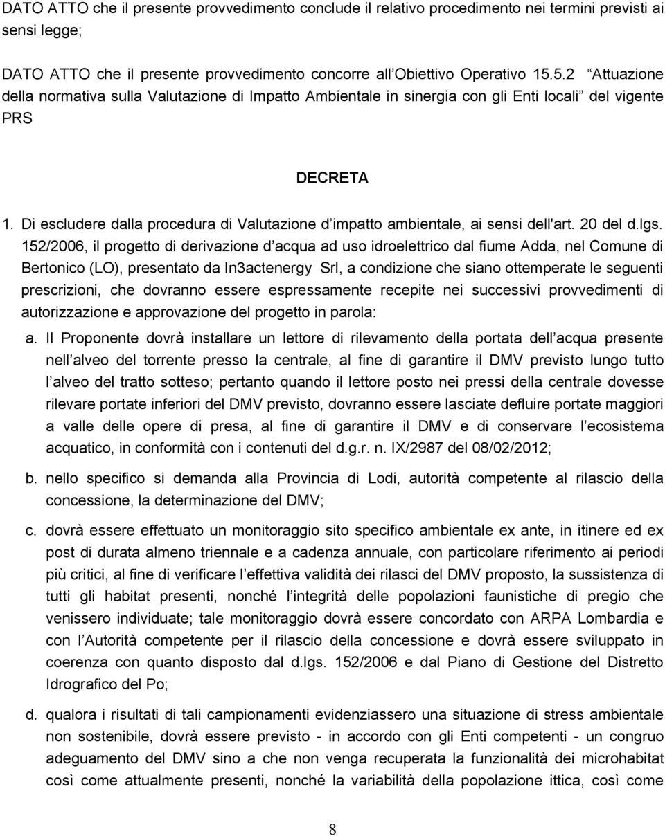 Di escludere dalla procedura di Valutazione d impatto ambientale, ai sensi dell'art. 20 del d.lgs.