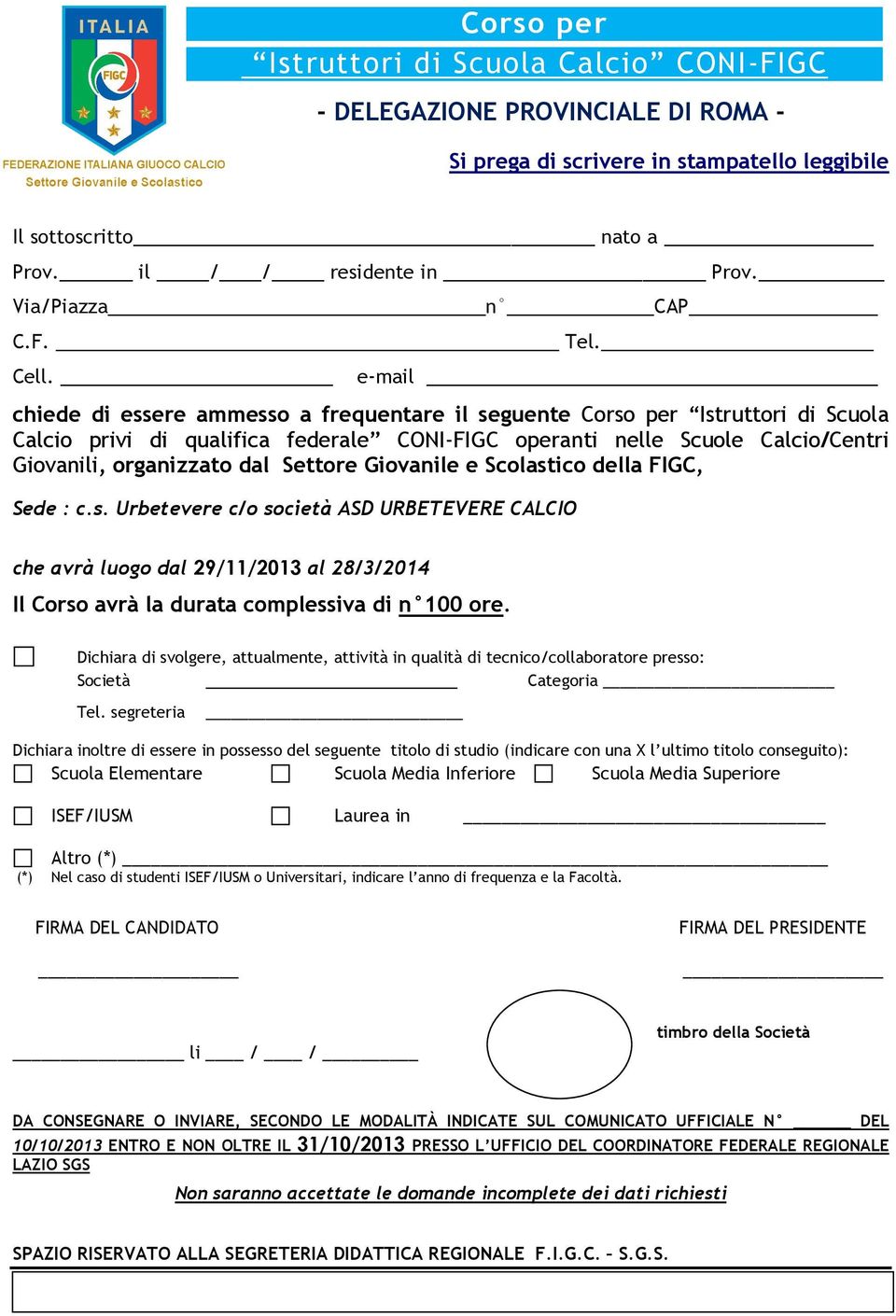 e-mail chiede di essere ammesso a frequentare il seguente Corso per Istruttori di Scuola Calcio privi di qualifica federale CONI-FIGC operanti nelle Scuole Calcio/Centri Giovanili, organizzato dal