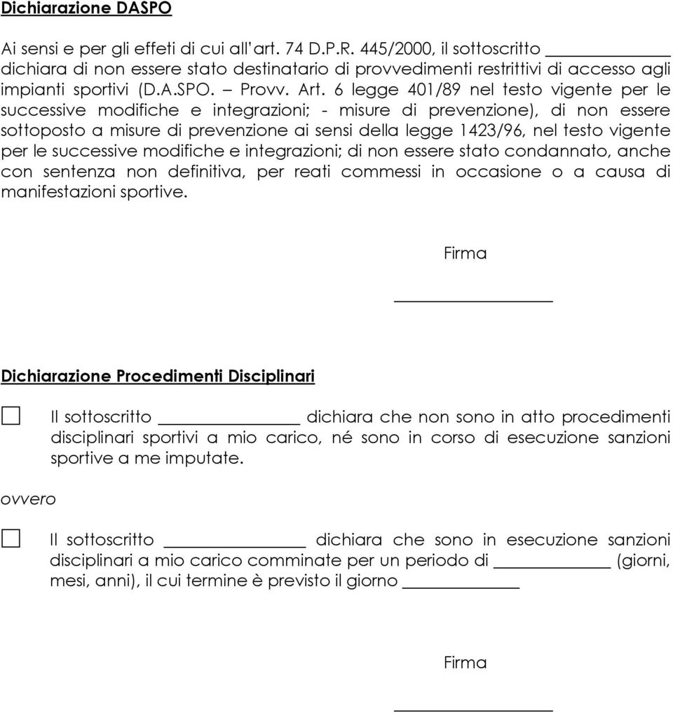 6 legge 401/89 nel testo vigente per le successive modifiche e integrazioni; - misure di prevenzione), di non essere sottoposto a misure di prevenzione ai sensi della legge 1423/96, nel testo vigente